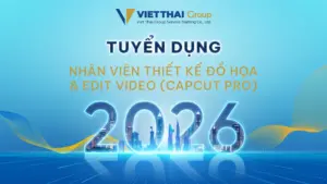 Việt Thái Group tuyển dụng vị trí Nhân viên Thiết kế & Biên tập Video