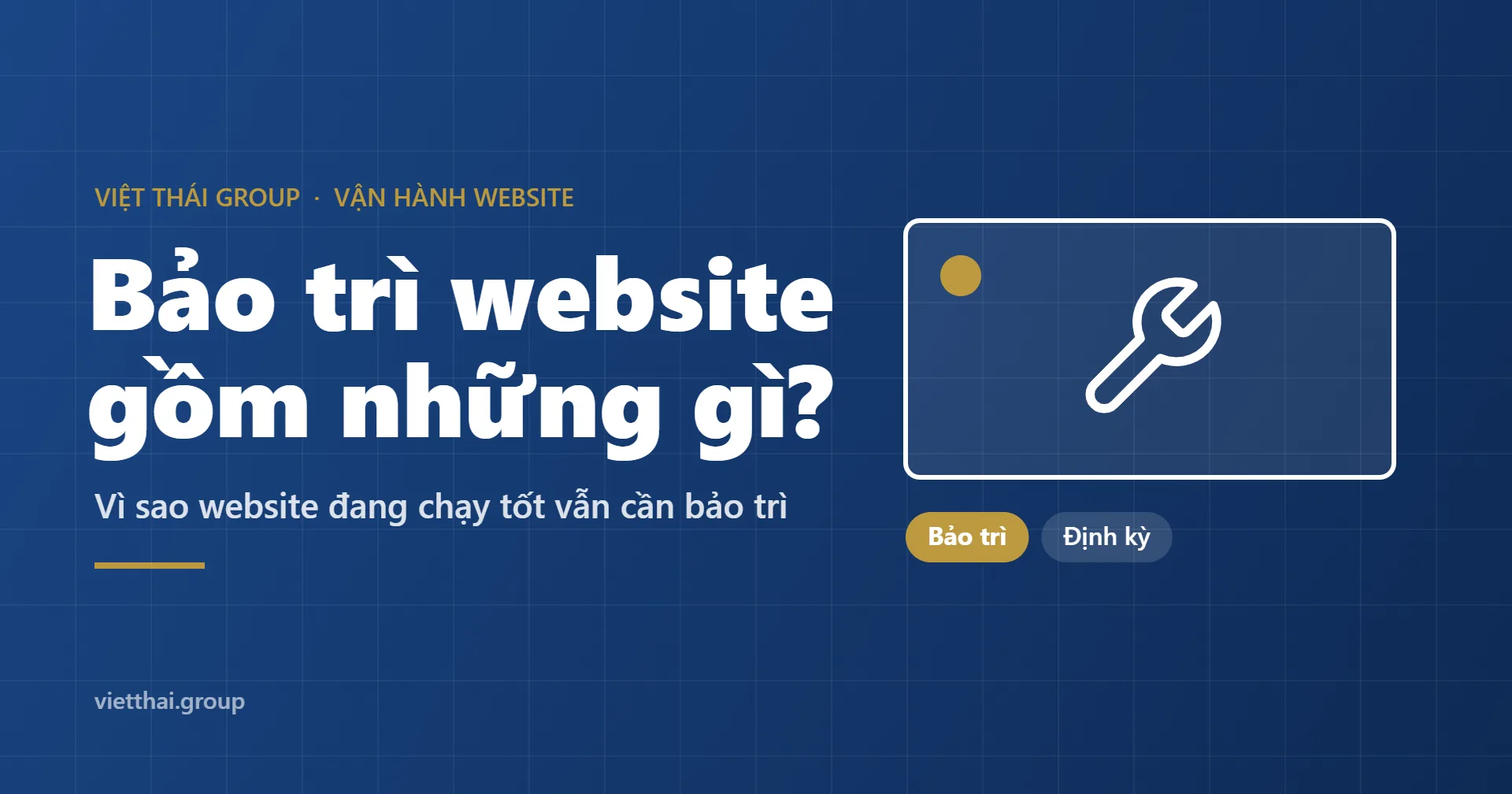 Bảo trì website gồm những gì? Vì sao website đang chạy tốt vẫn cần bảo trì