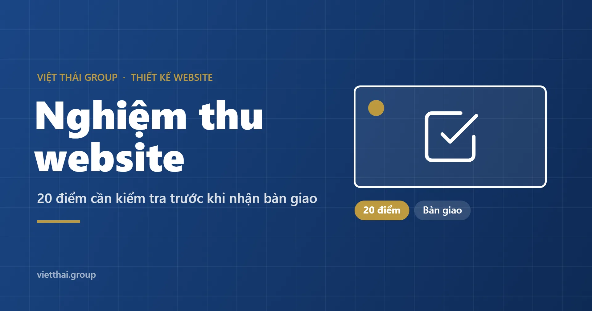 Checklist nghiệm thu website: 20 điểm cần kiểm tra trước khi nhận bàn giao