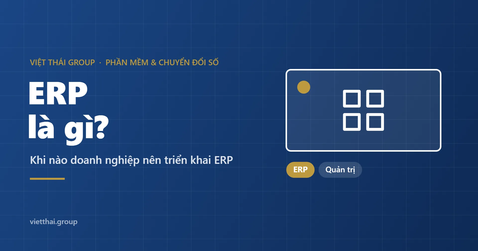 ERP là gì? Khi nào doanh nghiệp nên triển khai ERP