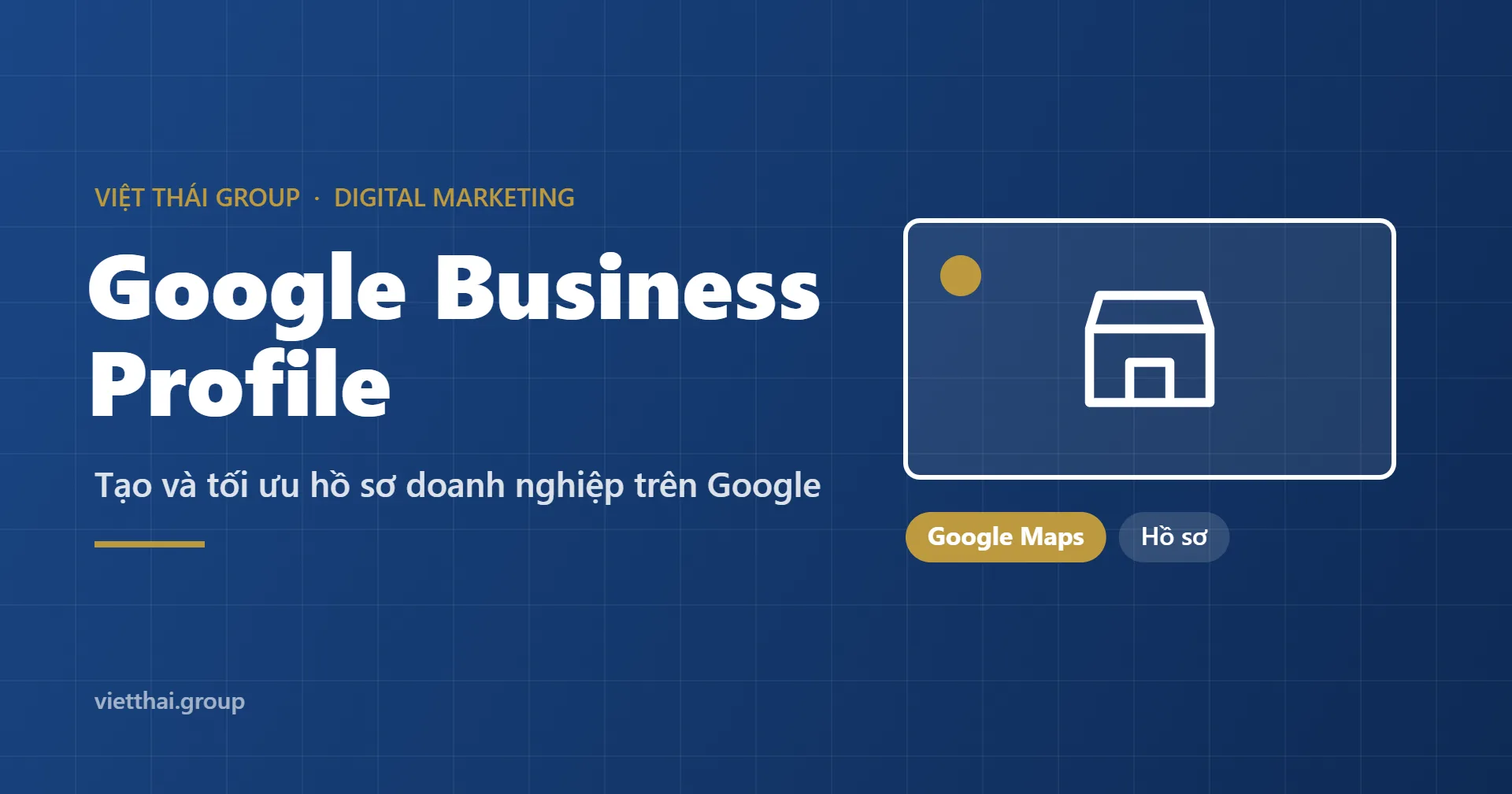 Google Business Profile: tạo và tối ưu hồ sơ doanh nghiệp trên Google