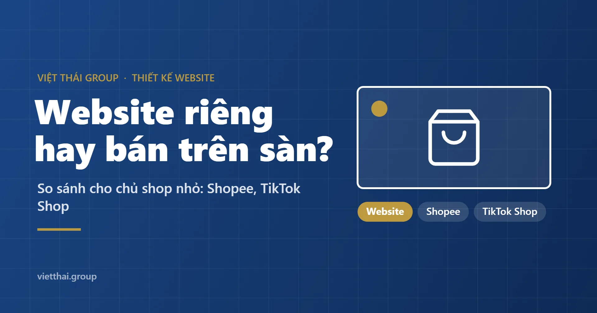 Làm website hay bán trên sàn Shopee, TikTok Shop: so sánh cho chủ shop nhỏ