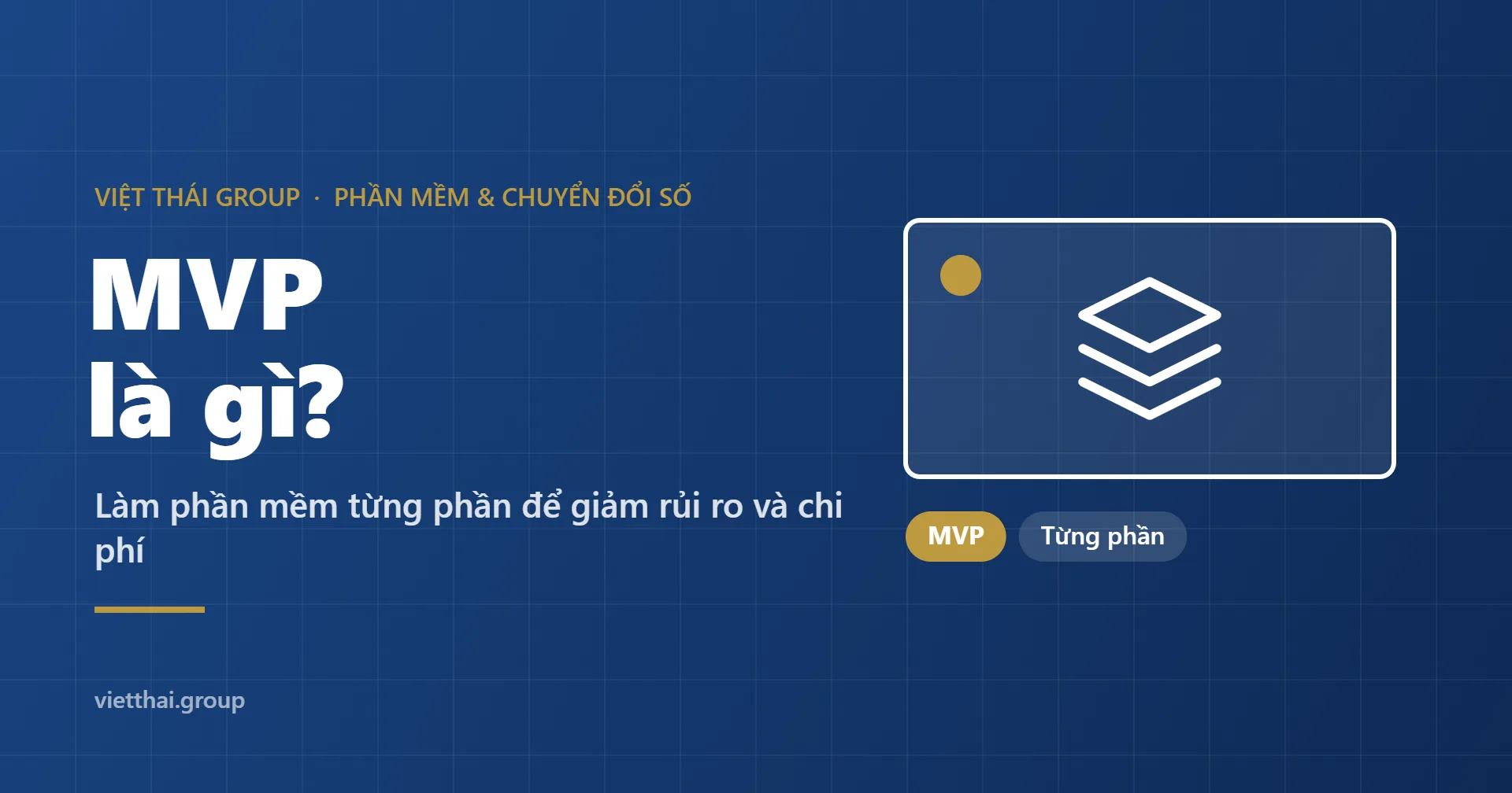 MVP là gì? Làm phần mềm từng phần để giảm rủi ro và chi phí