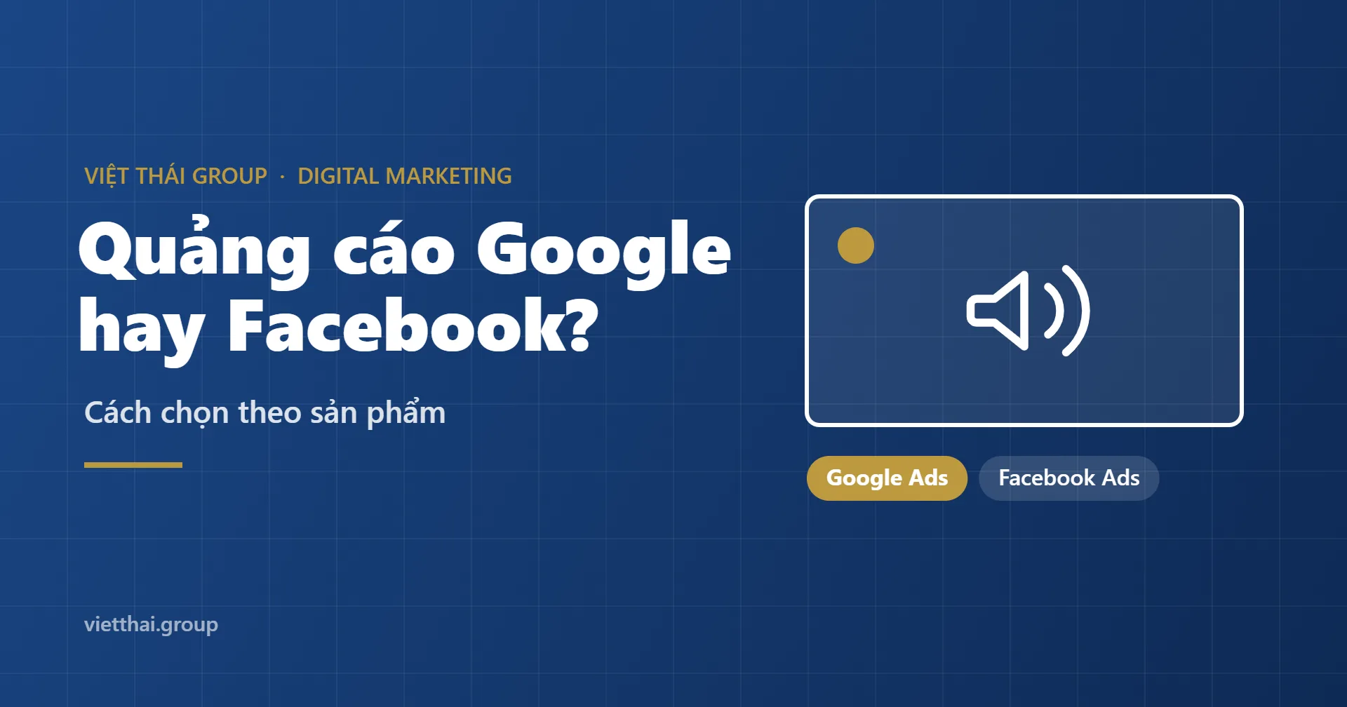 Nên chạy quảng cáo Google hay Facebook? Cách chọn theo sản phẩm
