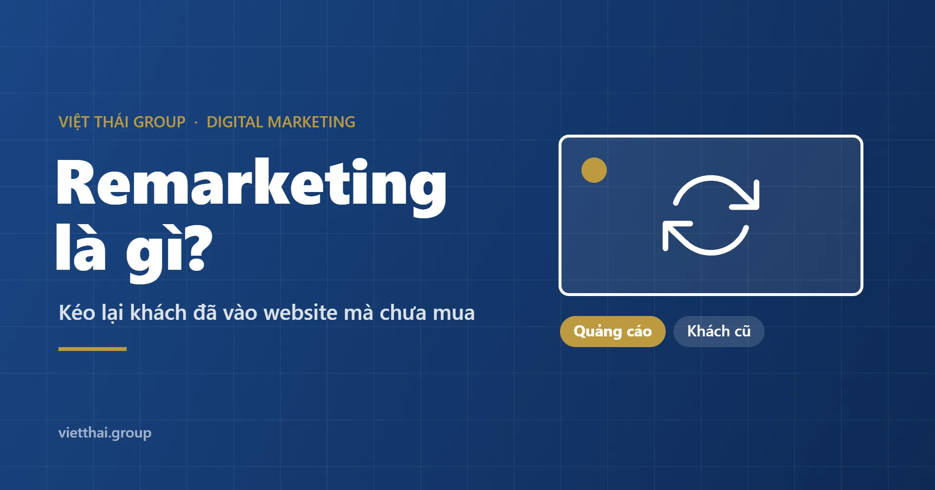 Remarketing là gì? Cách kéo lại khách đã vào website mà chưa mua