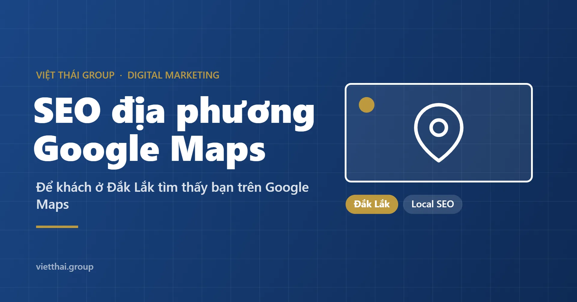 SEO địa phương: để khách ở Đắk Lắk tìm thấy bạn trên Google Maps