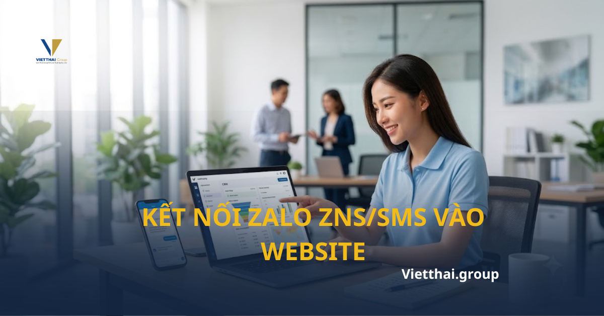 Khép Kín Luồng Giao Tiếp: Kết Nối Zalo ZNS/SMS Vào Website Chăm Sóc Khách Hàng