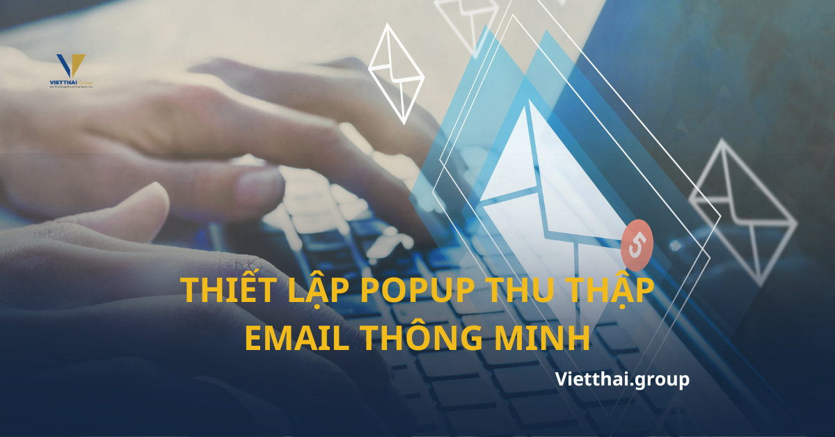 Cách Thiết Lập Popup Thu Thập Email Thông Minh Mà Không Làm Phiền Khách