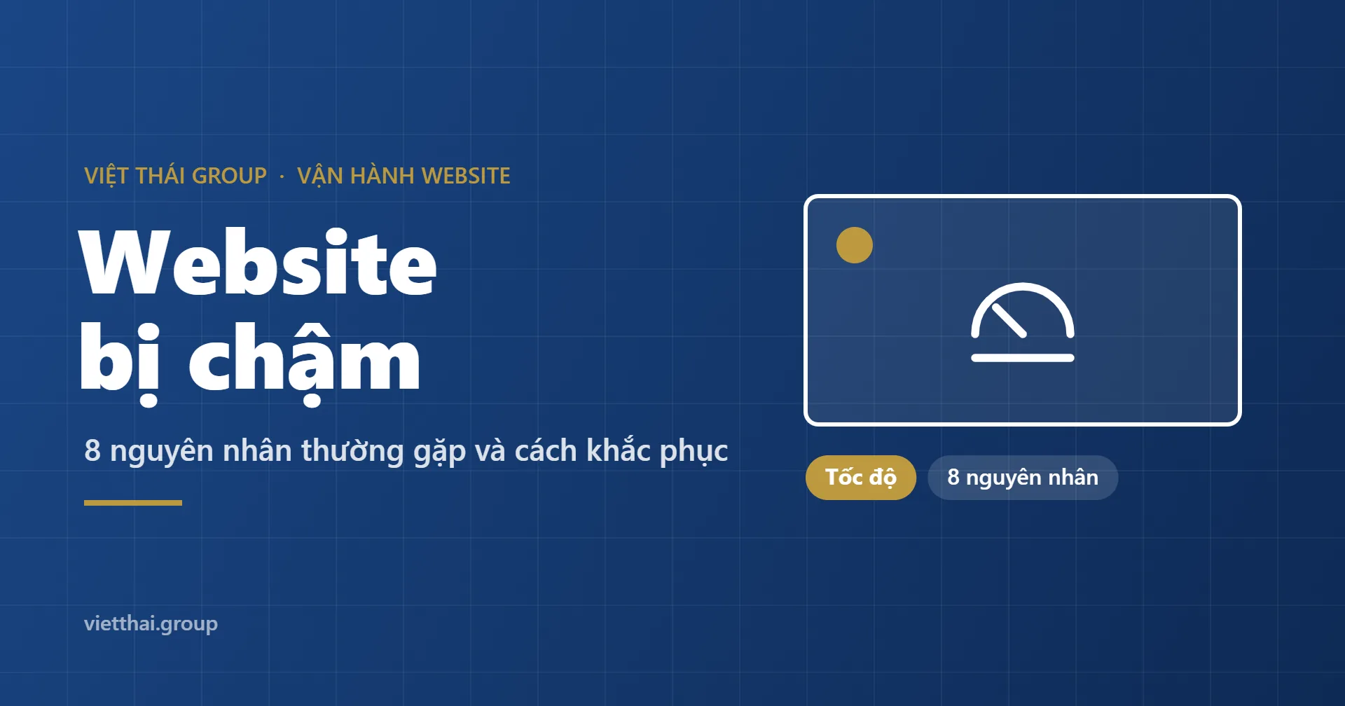 Website bị chậm: 8 nguyên nhân thường gặp và cách khắc phục