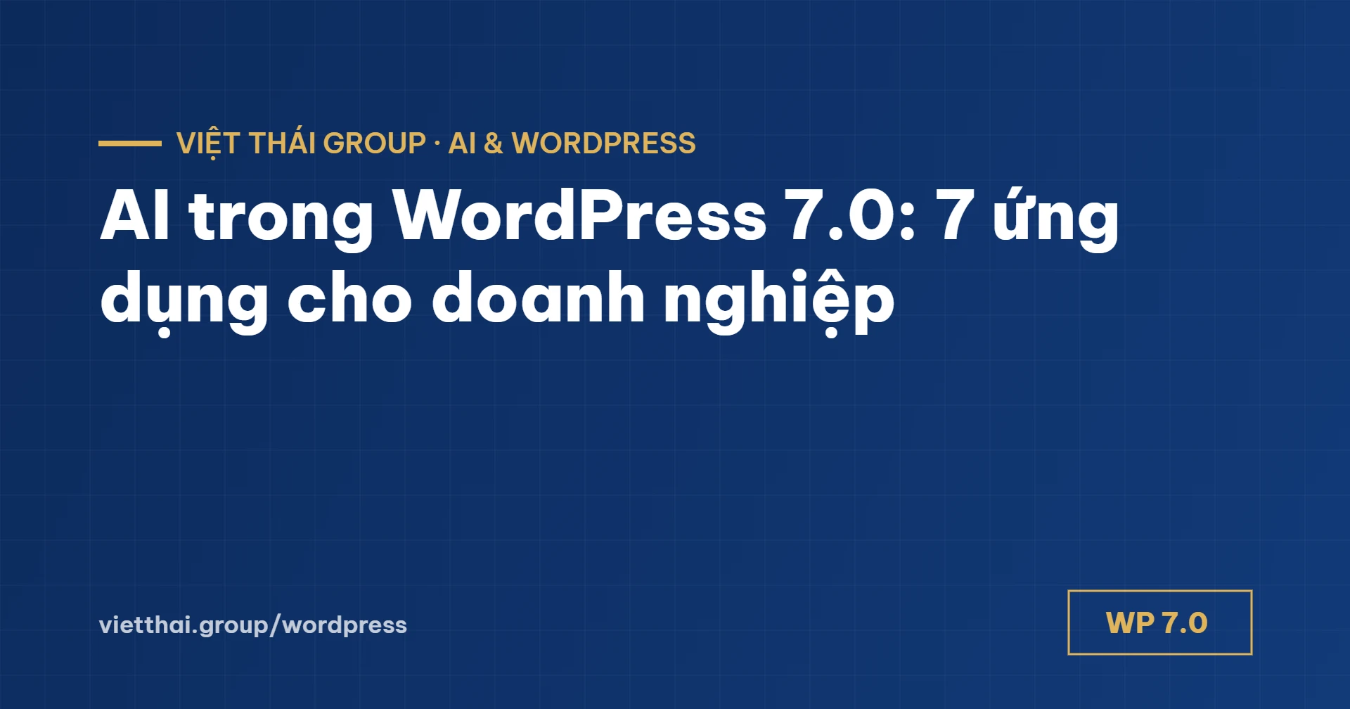 AI trong WordPress 7.0: 7 ứng dụng thực tế cho doanh nghiệp