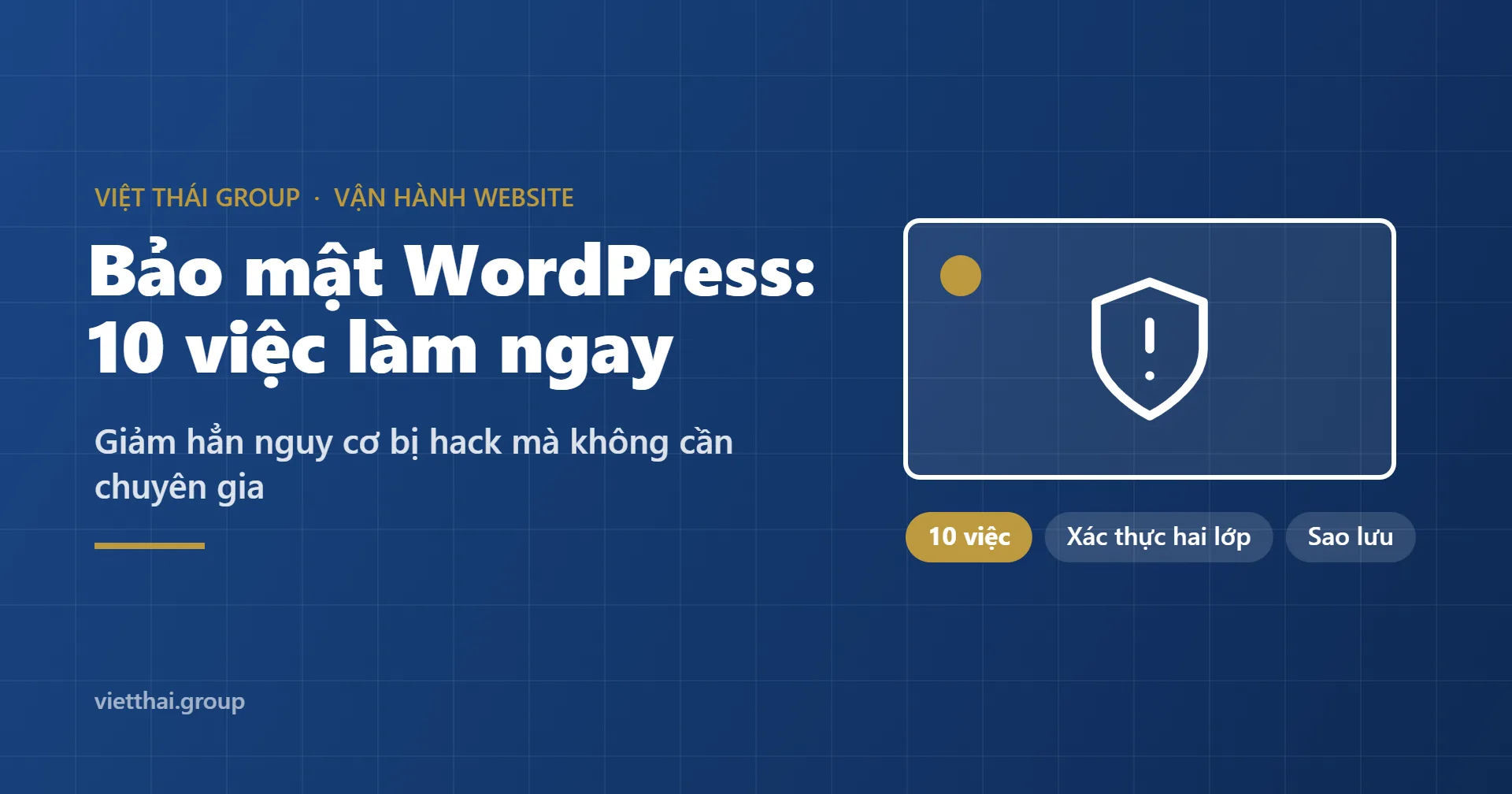 Bảo mật WordPress: 10 việc làm ngay để website không bị hack