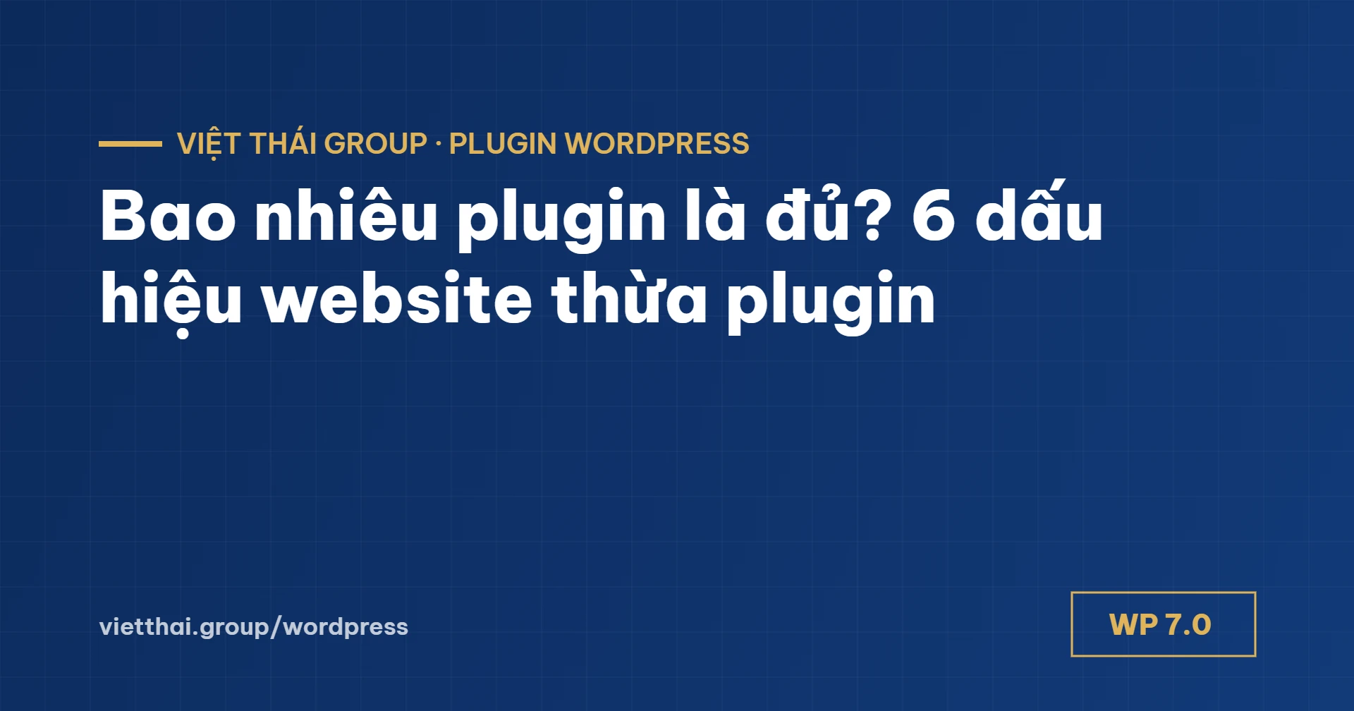 Bao nhiêu plugin là đủ cho website WordPress? 6 dấu hiệu đang có plugin thừa