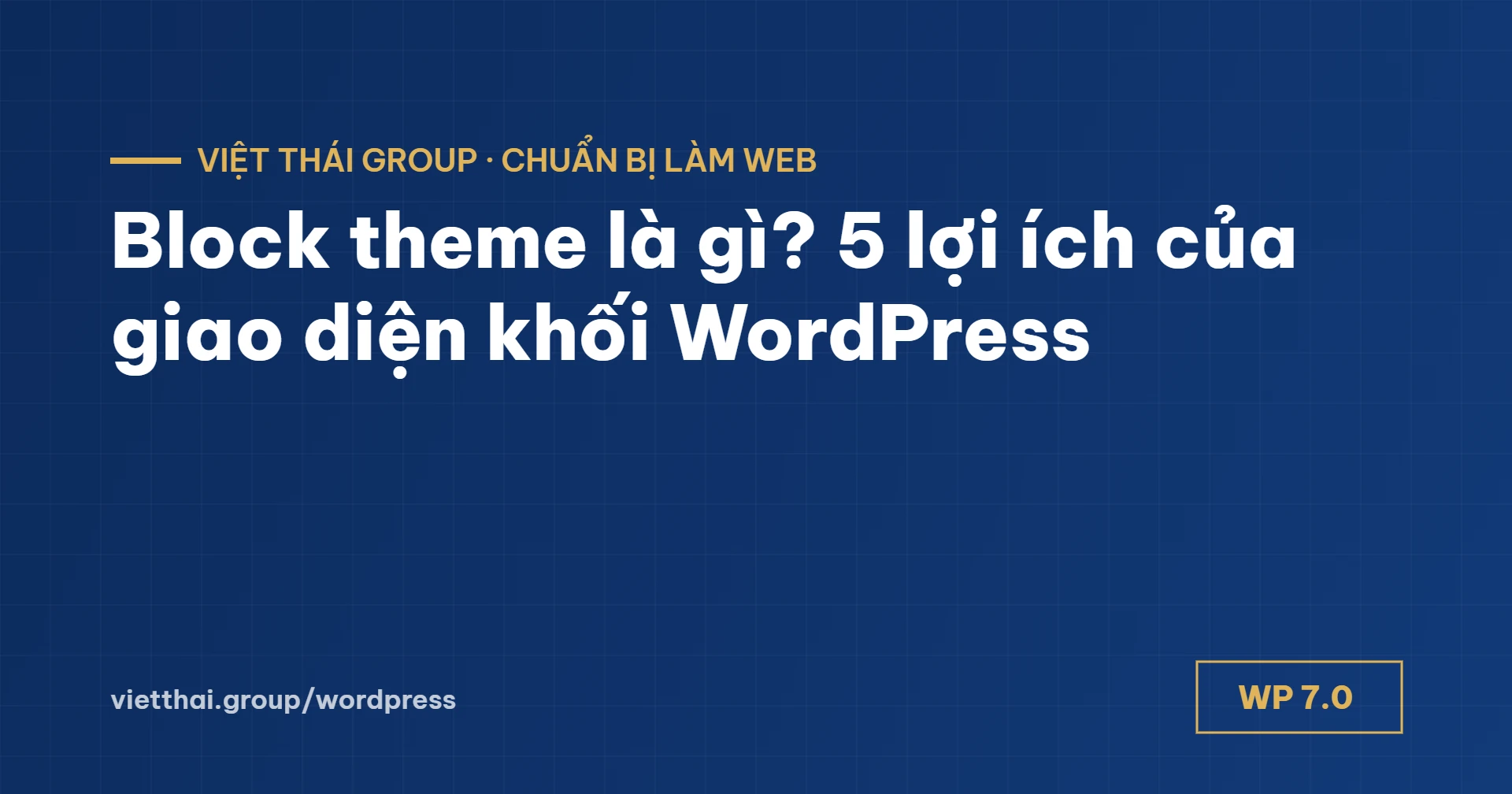 Block theme là gì? 5 lợi ích của giao diện khối WordPress cho doanh nghiệp