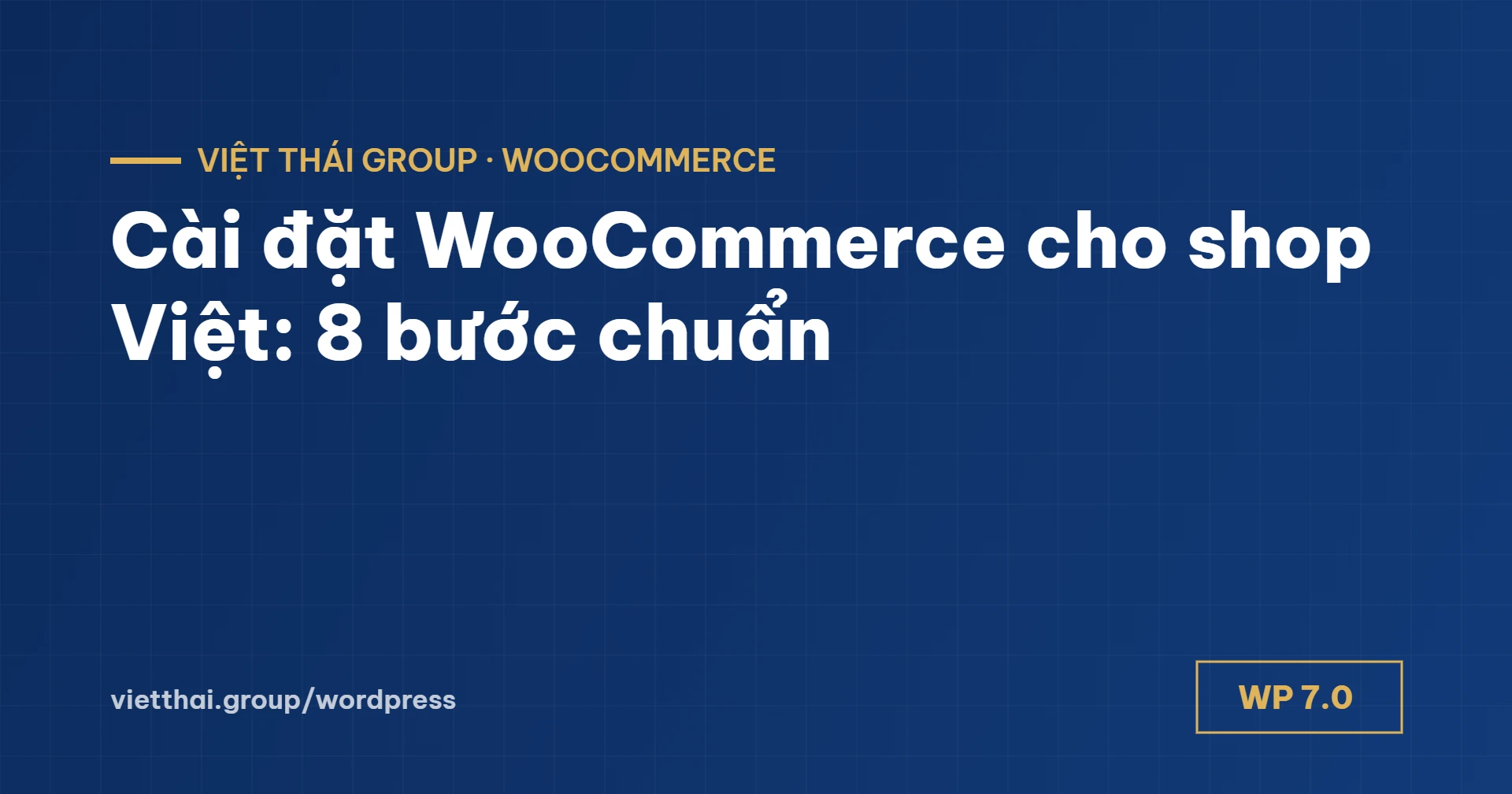 Cài đặt WooCommerce cho shop Việt: 8 bước từ VND, ship đến VietQR