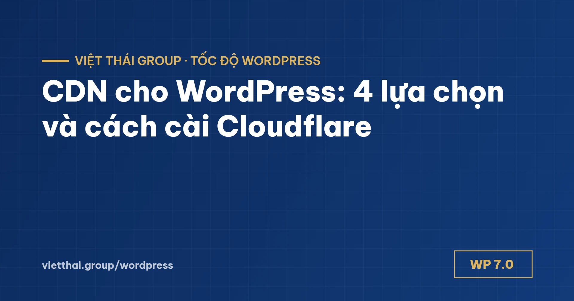 CDN cho WordPress: 4 lựa chọn, cách cài Cloudflare và khi nào cần