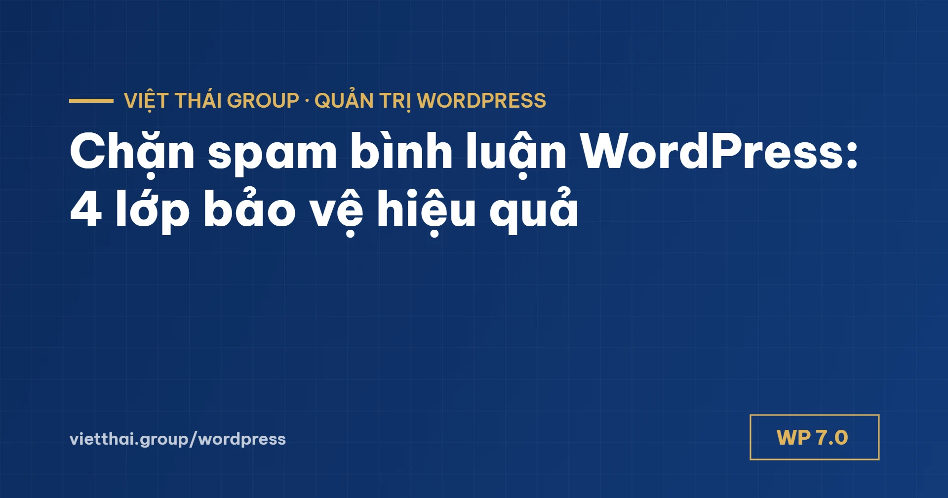 Chặn spam bình luận WordPress: 4 lớp bảo vệ và khi nào nên tắt bình luận