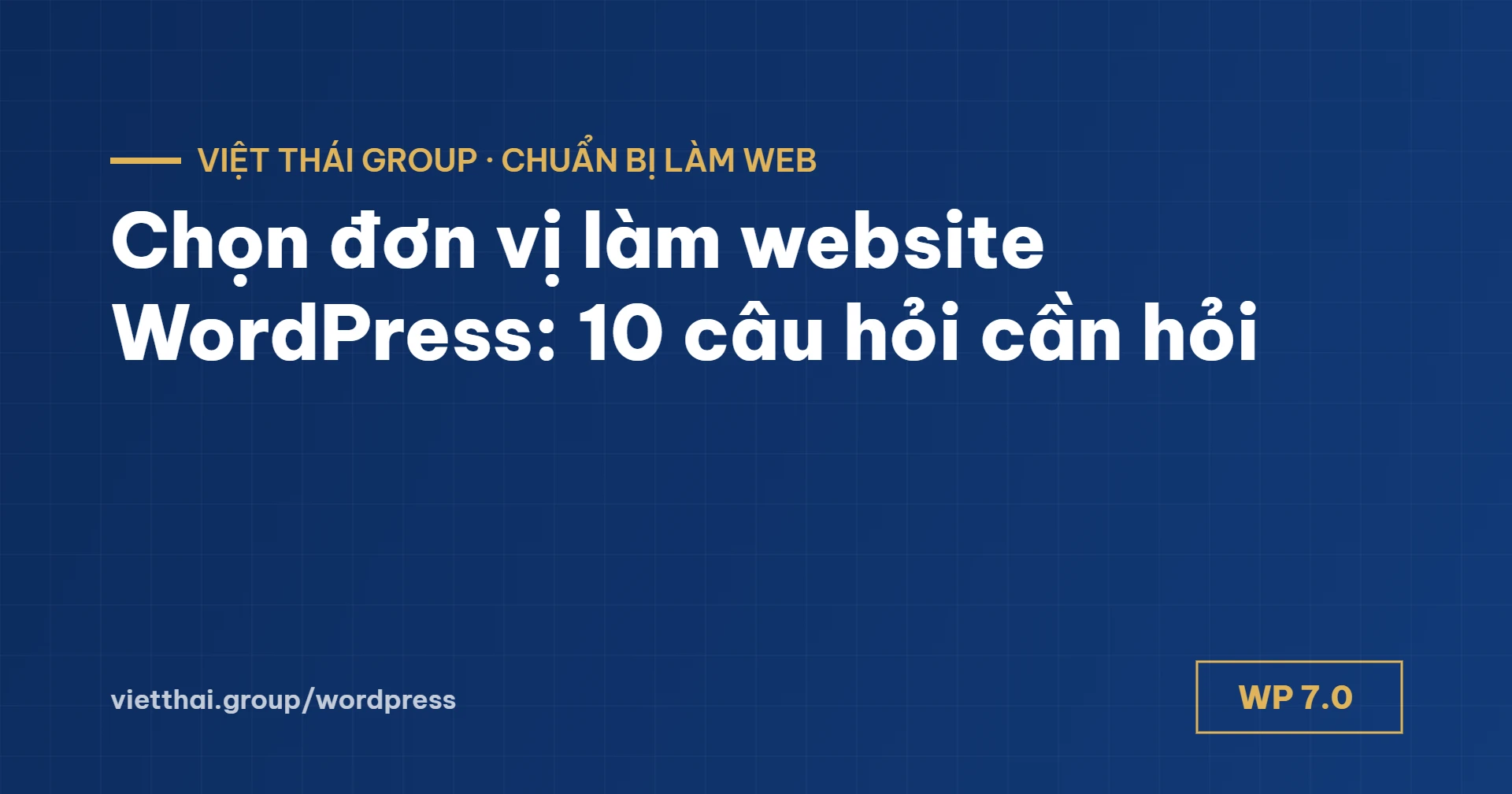 Chọn đơn vị làm website WordPress: 10 câu hỏi trước khi ký hợp đồng