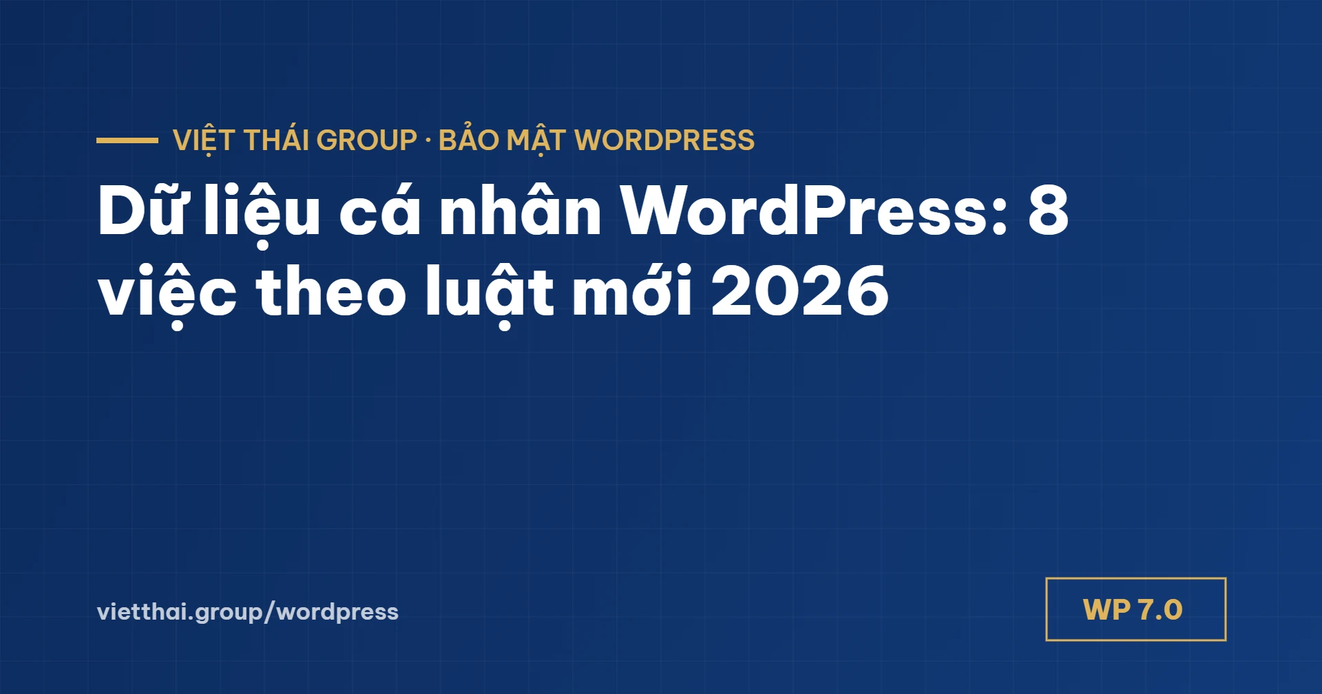 Dữ liệu cá nhân WordPress: 8 việc kỹ thuật theo luật mới 2026