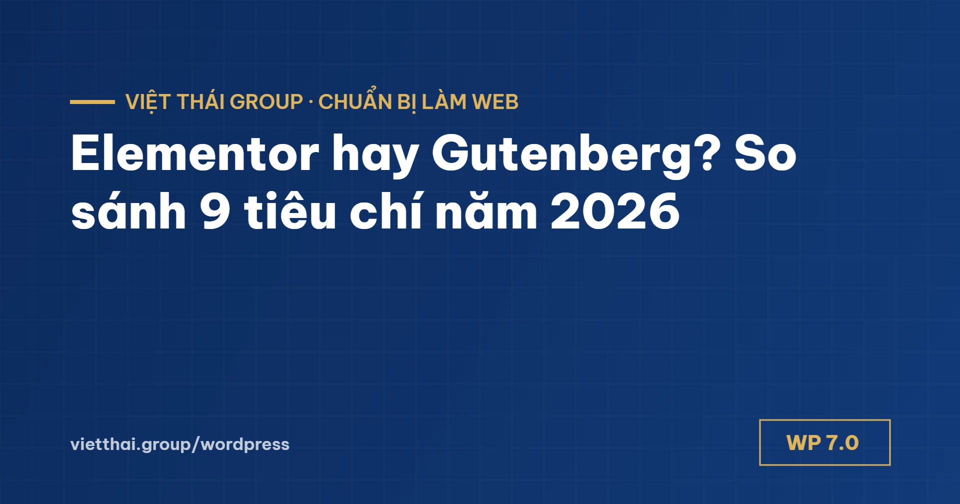Elementor hay Gutenberg? So sánh 9 tiêu chí cho website doanh nghiệp 2026