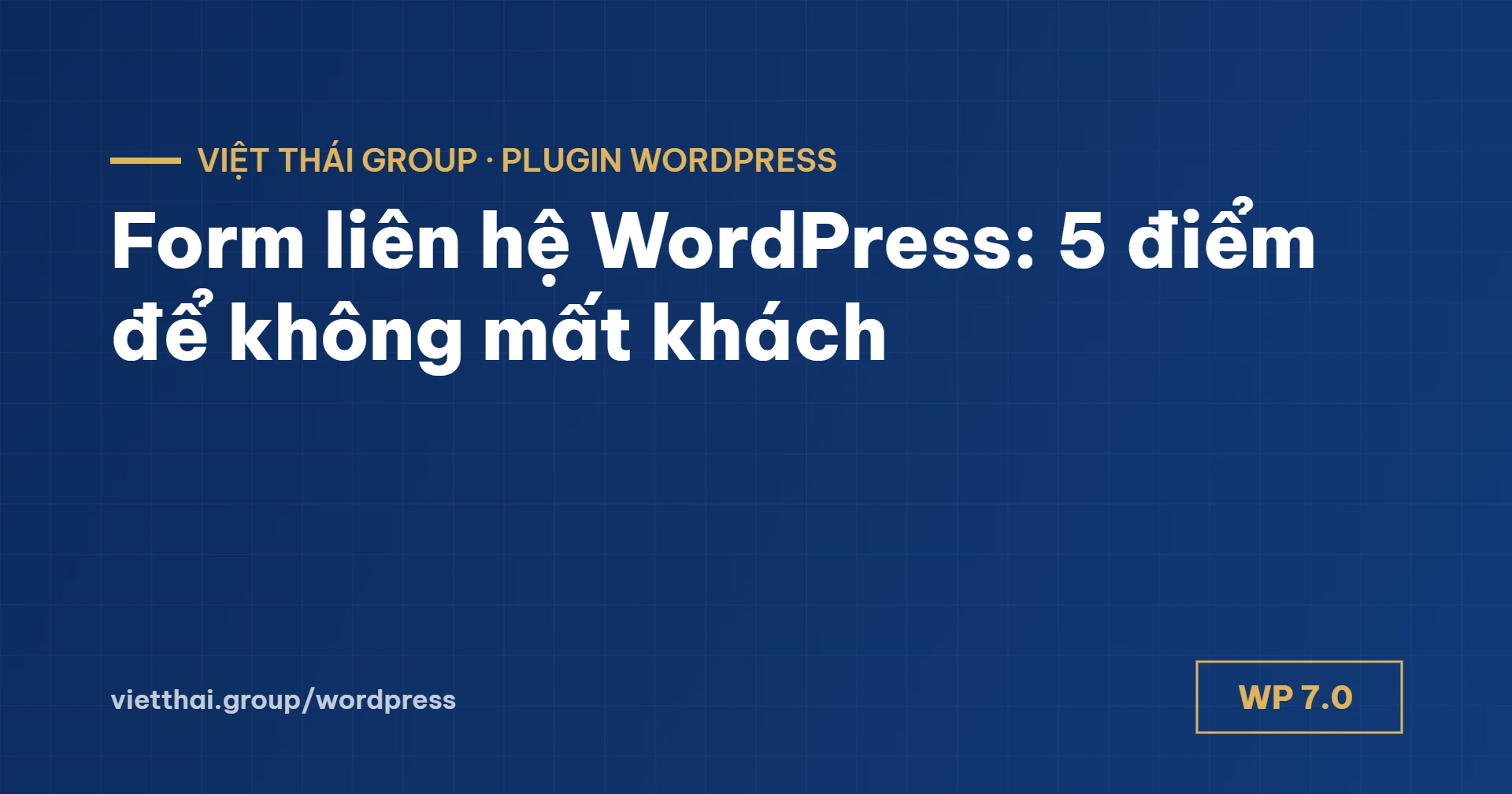 Form liên hệ WordPress: 5 điểm để không mất khách và không vào spam