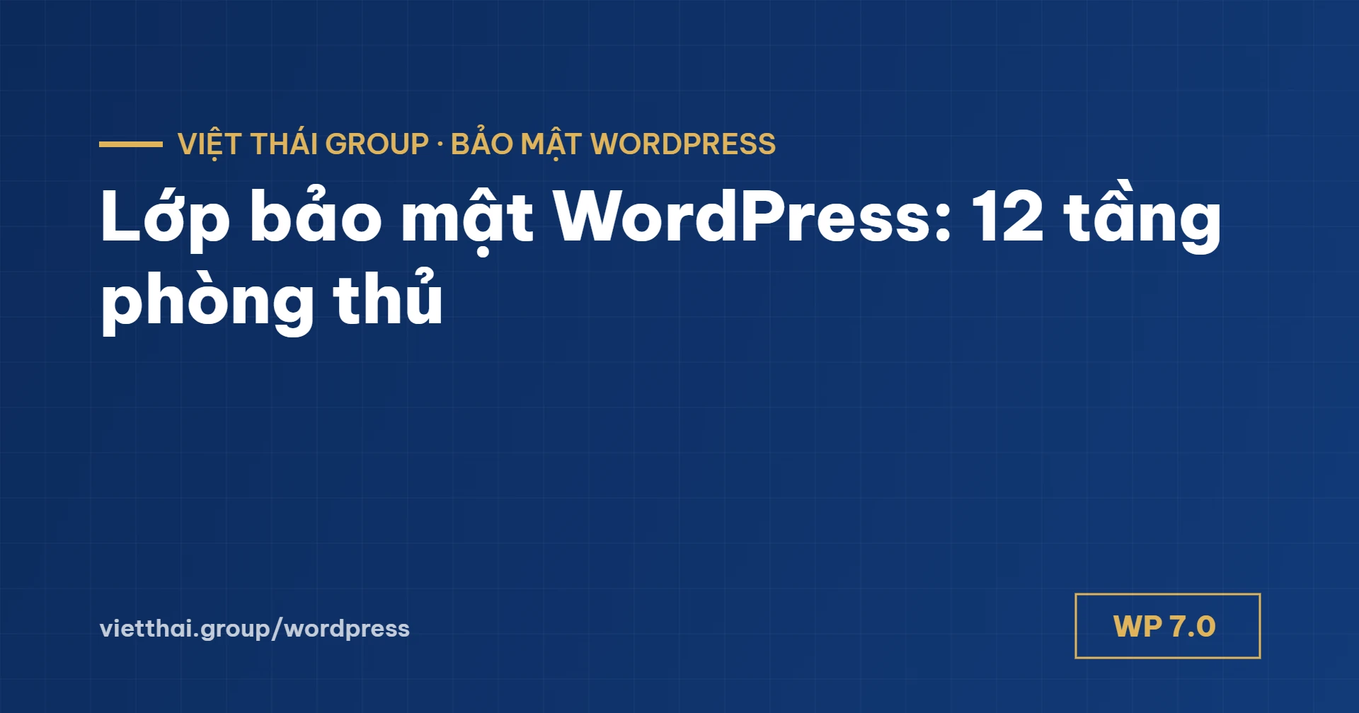 Lớp bảo mật WordPress: 12 tầng phòng thủ cho website doanh nghiệp