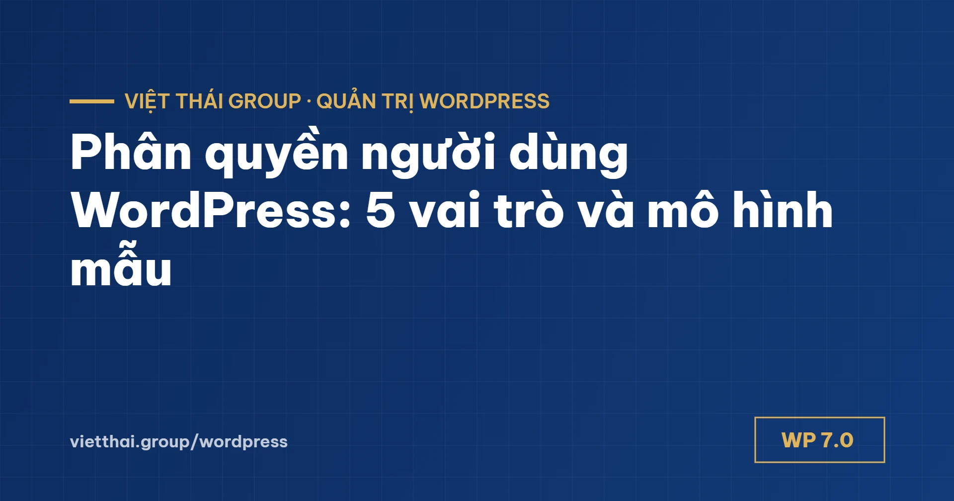 Phân quyền người dùng WordPress: 5 vai trò và mô hình mẫu cho doanh nghiệp