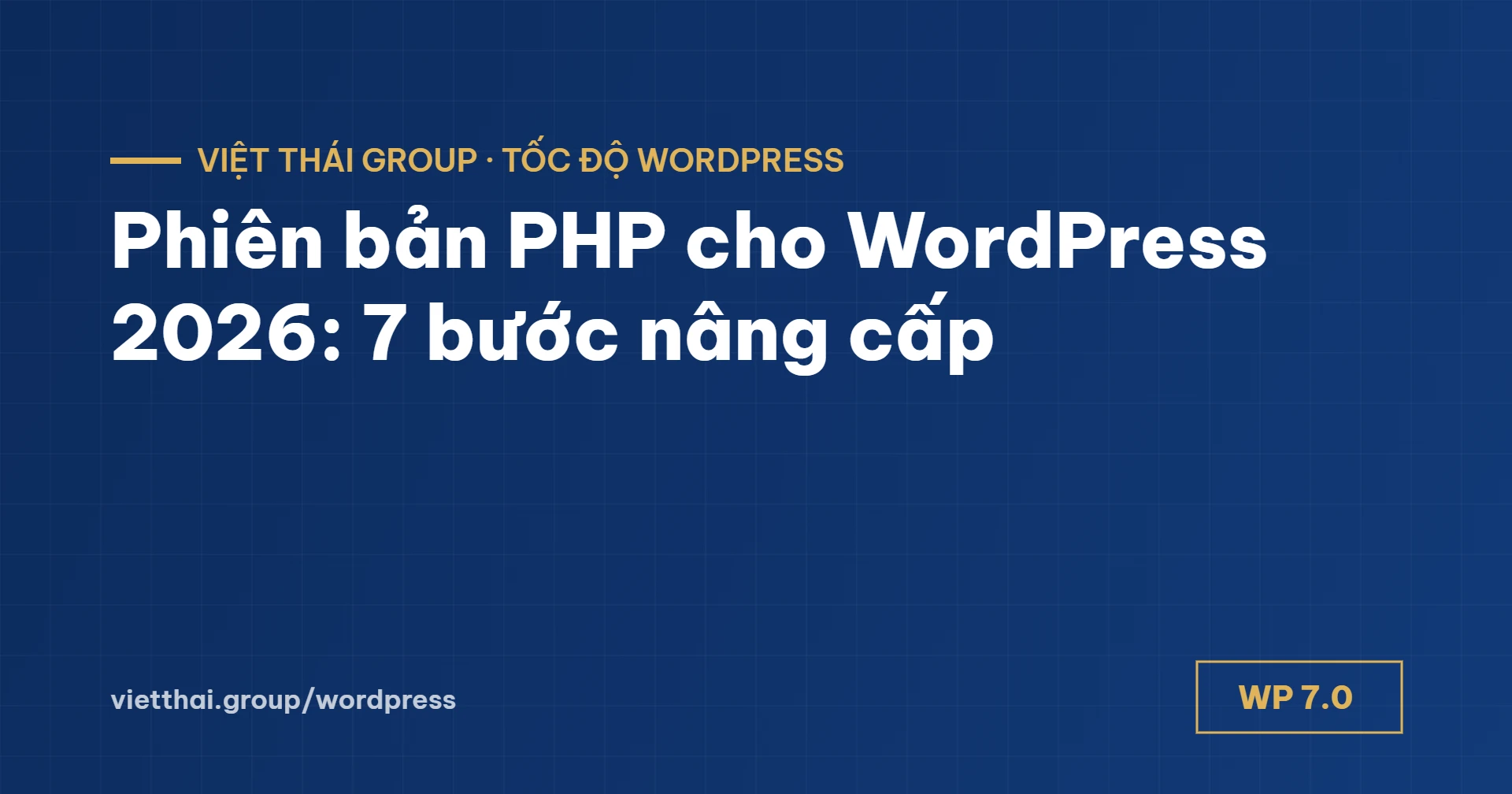 Phiên bản PHP cho WordPress 2026: dùng 8.3 hay 8.4 và 7 bước nâng cấp