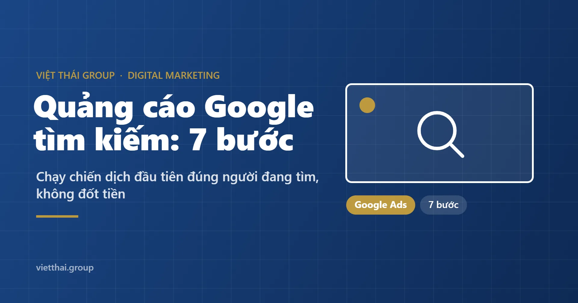 Quảng cáo Google tìm kiếm: 7 bước chạy chiến dịch đầu tiên không đốt tiền