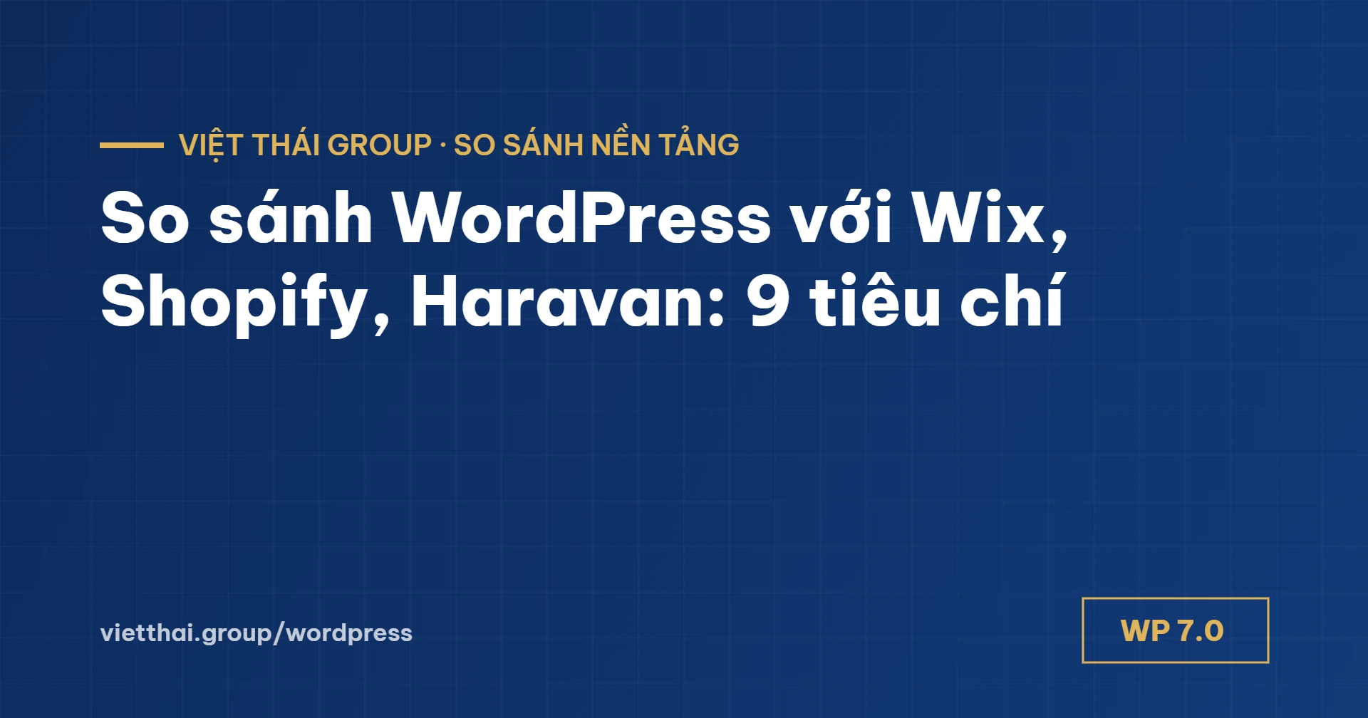 So sánh WordPress với Wix, Shopify, Haravan: 9 tiêu chí chọn nền tảng