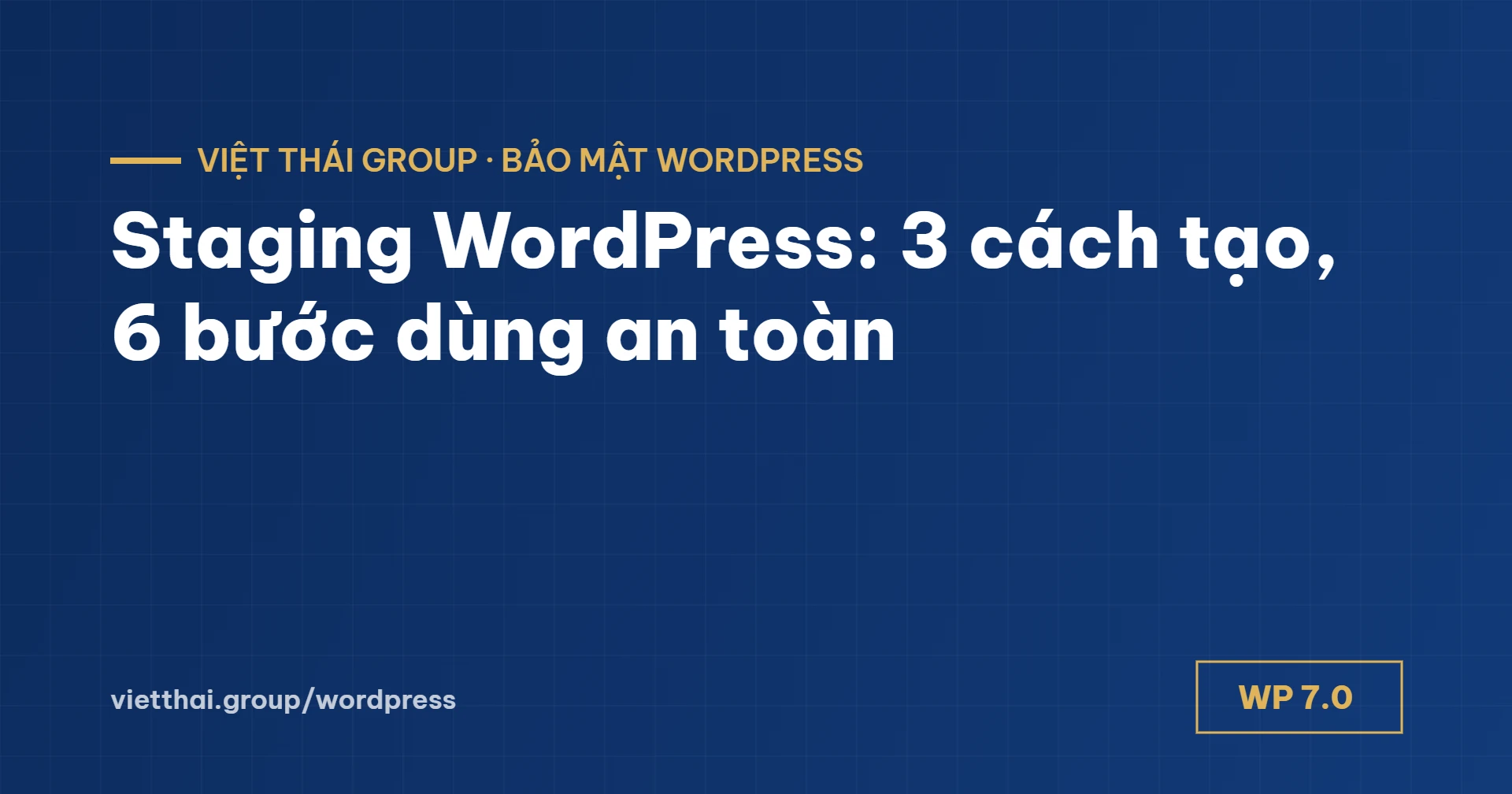 Staging WordPress: 3 cách tạo bản thử và 6 bước dùng an toàn