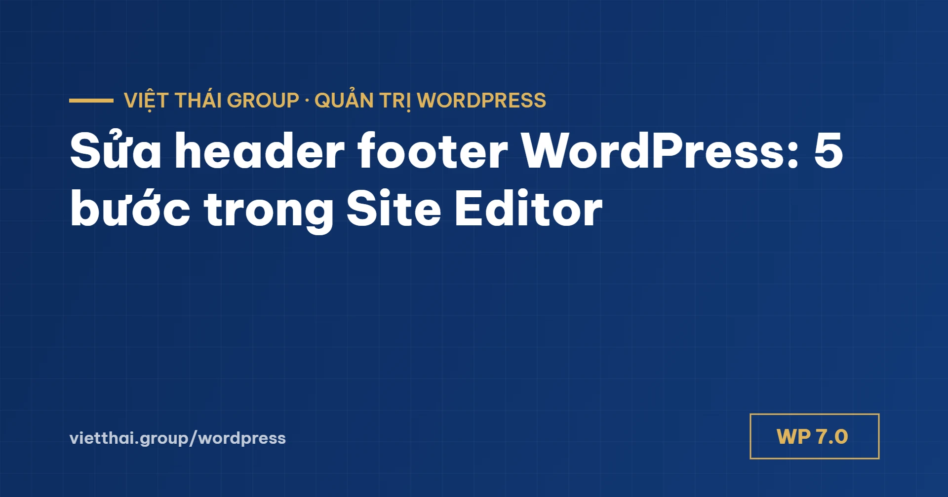 Sửa header footer WordPress: 5 bước với block theme và giao diện cũ