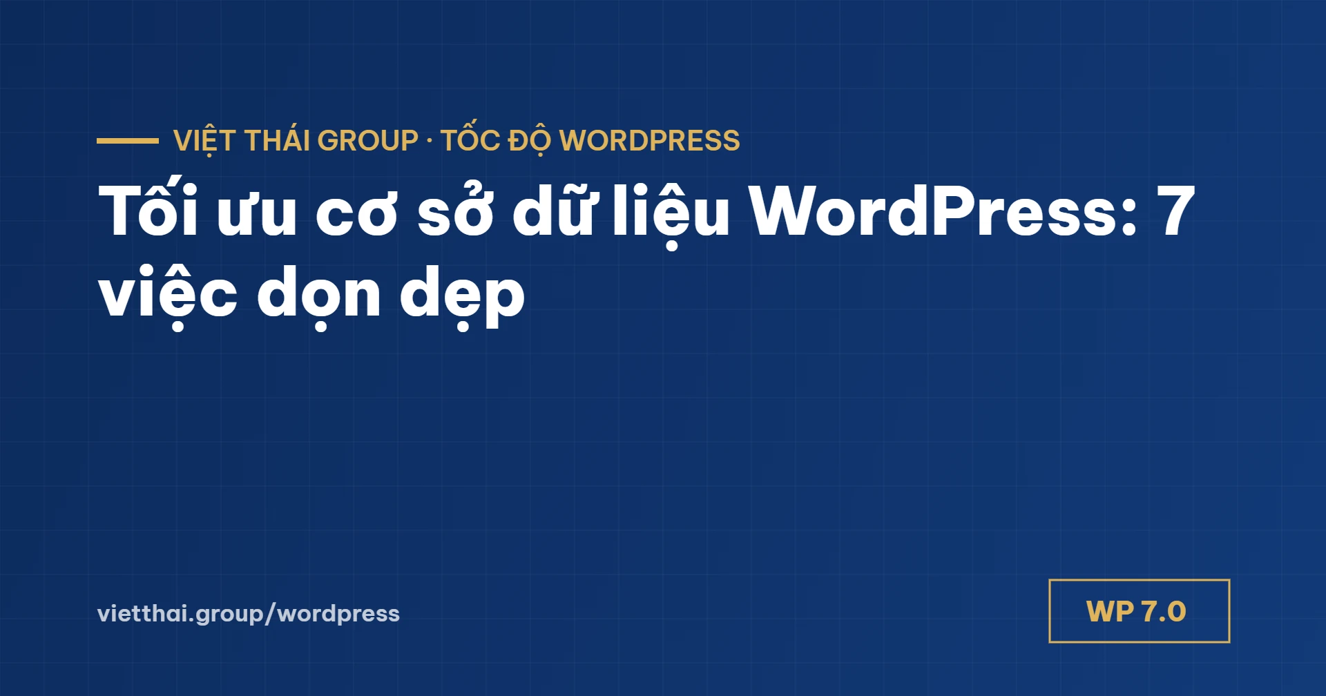 Tối ưu cơ sở dữ liệu WordPress: 7 việc dọn dẹp để website nhẹ hơn
