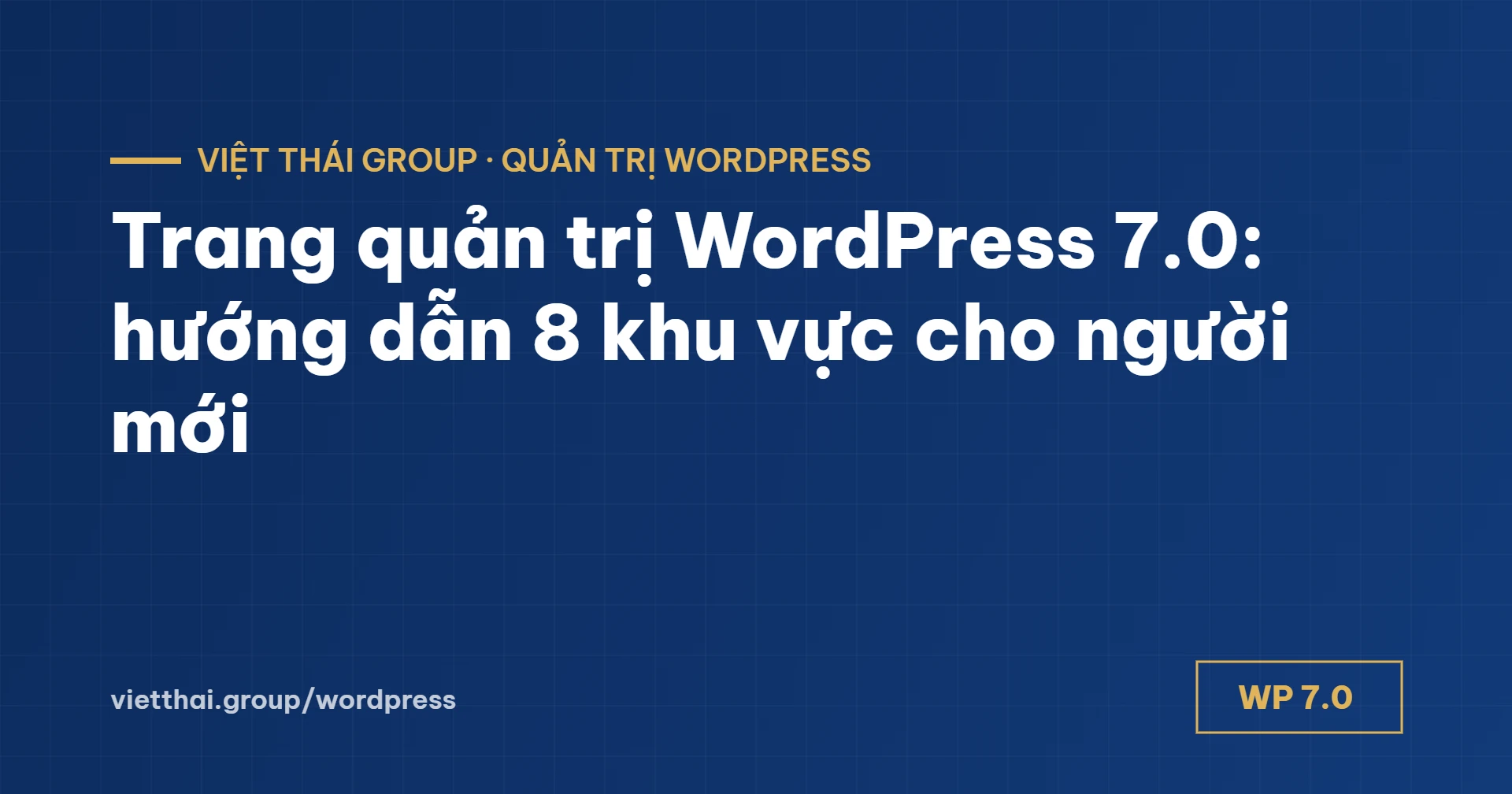 Trang quản trị WordPress 7.0: hướng dẫn 8 khu vực cho người mới
