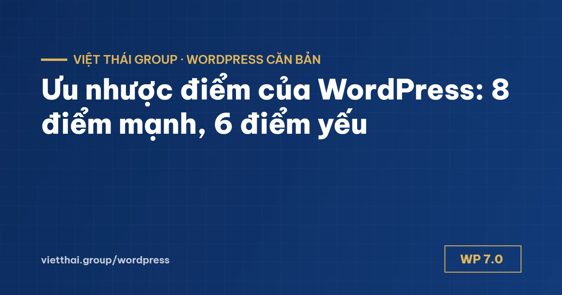 Ưu nhược điểm của WordPress: 8 điểm mạnh, 6 điểm yếu và cách khắc phục