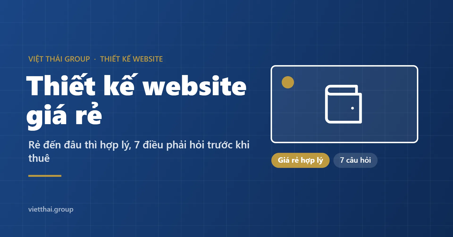Thiết kế website giá rẻ: rẻ đến đâu thì hợp lý, 7 điều phải hỏi trước